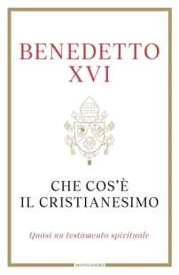 BENEDETTO XVI - CHE COS E IL CRISTIANESIMO