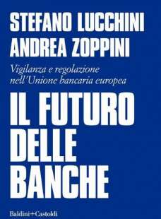 STEFANO LUCCHINI ANDREA ZOPPINI - IL FUTURO DELLE BANCHE