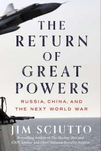 JIM SCIUTTO - THE RETURN OF GREAT POWERS