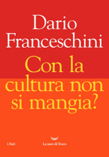 DARIO FRANCESCHINI - CON LA CULTURA NON SI MANGIA?