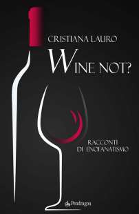 wine not? di cristiana lauro