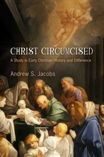 Circoncisione Gesu - Christ Circumcised- A Study in Early Christian History and Difference