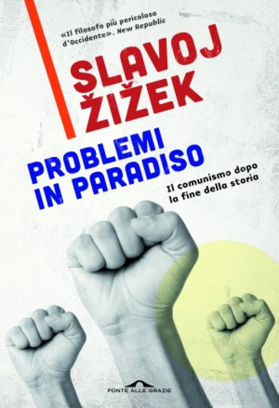Zizek - Problemi in paradiso. Il comunismo dopo la fine della storia
